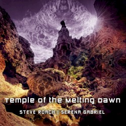 Temple of the Melting Dawn by Steve Roach  |   Serena Gabriel