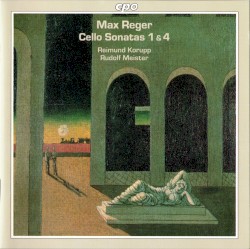 Cello Sonatas 1 & 4 by Max Reger ;   Reimund Korupp ,   Rudolf Meister
