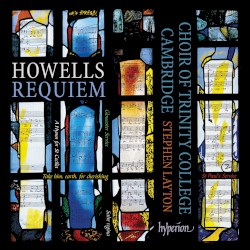Requiem by Howells ;   Choir of Trinity College Cambridge ,   Stephen Layton