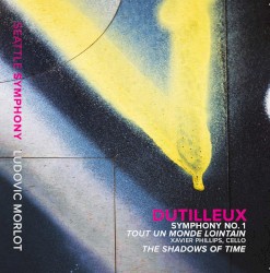 Symphony no. 1 / Tout un monde lointain / The Shadows of Time by Dutilleux ;   Ludovic Morlot ,   Seattle Symphony ,   Xavier Phillips