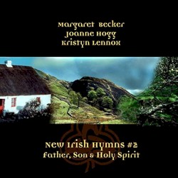 New Irish Hymns #2 - Father, Son, and Holy Spirit by Margaret Becker ,   Joanne Hogg  &   Kristyn Lennox