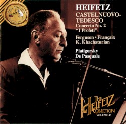 The Heifetz Collection, Volume 43: Castelnuovo-Tedesco: Concerto no. 2 "Il profeti" by Castelnuovo‐Tedesco ,   Ferguson ,   Françaix ,   K. Khatchaturian ;   Heifetz ,   Piatigorsky ,   De Pasquale