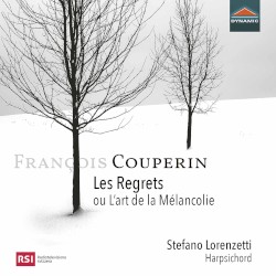 Les regrets ou l’art de la mélancolie by François Couperin ;   Stefano Lorenzetti