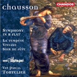 Symphony in B-flat / Viviane / La tempête / Soir de fête by Ernest Chausson ;   BBC Philharmonic ,   Yan Pascal Tortelier