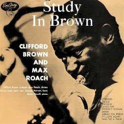 Study in Brown by Clifford Brown & Max Roach