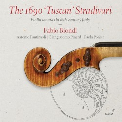 The 1690 “Tuscan” Stradivari: Violin Sonatas in 18th-Century Italy by Fabio Biondi ,   Antonio Fantinuoli ,   Giangiacomo Pinardi ,   Paola Poncet