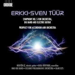 Symphony no. 5 for Orchestra, Big Band and Electric Guitar / Prophecy for Accordion and Orchestra by Erkki-Sven Tüür ;   Nguyên Lê ,   Mika Väyrynen ,   UMO Jazz Orchestra ,   Helsinki Philharmonic Orchestra ,   Olari Elts