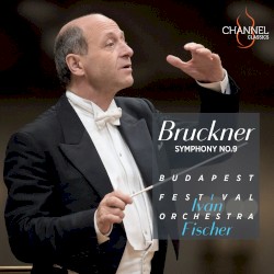 Symphony no. 9 by Anton Bruckner ;   Budapest Festival Orchestra  conducted by   Iván Fischer