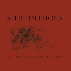 Siticidelhous by Jean-Luc Guionnet  &   Miguel A. García