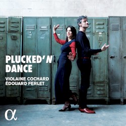 Plucked’n Dance by Violaine Cochard ,   Édouard Ferlet