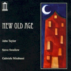 New Old Age by John Taylor ,   Steve Swallow ,   Gabriele Mirabassi