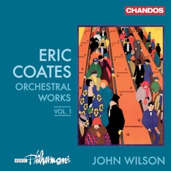 Orchestral Works, Vol. 1 by Eric Coates ;   BBC Philharmonic ,   John Wilson