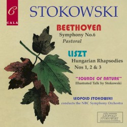 Beethoven: Symphony no. 6 / Liszt: Hungarian Rhapsodies nos. 1, 2 & 3 / “Sounds of Nature” by Beethoven ,   Liszt ;   NBC Symphony Orchestra ,   Leopold Stokowski