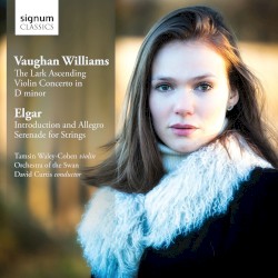 Vaughan Williams: The Lark Ascending / Violin Concerto in D minor / Elgar: Introduction and Allegro / Serenade for Strings by Vaughan Williams ,   Elgar ;   Tamsin Waley-Cohen ,   Orchestra of the Swan ,   David Curtis