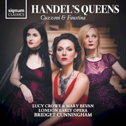 Handel’s Queens by Handel ;   Lucy Crowe ,   Mary Bevan ,   London Early Opera ,   Bridget Cunningham