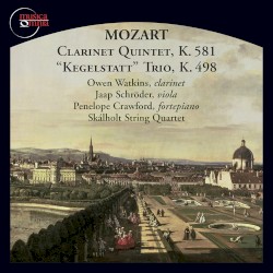 Clarinet Quintet in A Major, Op. 108, K. 581 & Piano Trio in E-Flat Major, K. 498 "Kegelstatt" by Mozart ;   Owen Watkins ,   Jaap Schröder ,   Penelope Crawford ,   Skálholt String Quartet