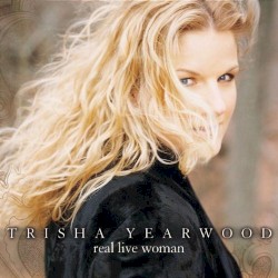 Real Live Woman by Trisha Yearwood