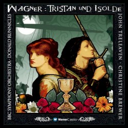 Tristan und Isolde by Richard Wagner ;   BBC Symphony Orchestra ,   Donald Runnicles ,   John Treleaven  &   Christine Brewer