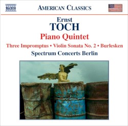 Piano Quintet / Three Impromptus / Violin Sonata No. 2 / Burlesken by Ernst Toch ;   Spectrum Concerts Berlin