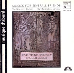 Musick For Severall Friends by The Newberry Consort