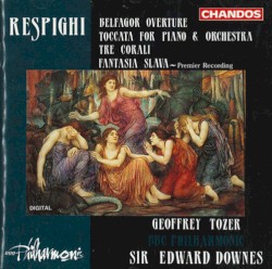 Belfagor Overture / Toccata for Piano & Orchestra / Tre Corali / Fantasia Slava by Respighi ;   Edward Downes ,   BBC Philharmonic ,   Geoffrey Tozer