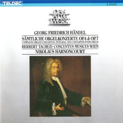 Sämtliche Orgelkonzerte, op. 4 & op. 7 by Georg Friedrich Händel ;   Herbert Tachezi ,   Concentus Musicus Wien ,   Nikolaus Harnoncourt