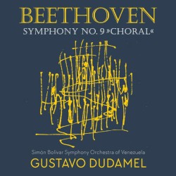 Symphony no. 9 "Choral" by Ludwig van Beethoven ;   Simón Bolívar Symphony Orchestra of Venezuela ,   Gustavo Dudamel
