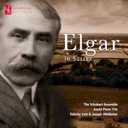 Elgar in Sussex by Elgar ;   The Schubert Ensemble ,   Gould Piano Trio ,   Felicity Lott  &   Joseph Middleton