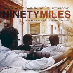 Ninety Miles by Stefon Harris  /   David Sánchez  /   Christian Scott