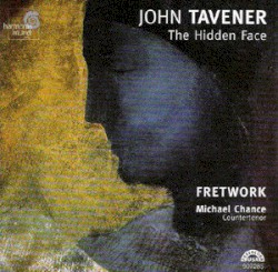 The Hidden Face by John Tavener ;   Fretwork ,   Michael Chance