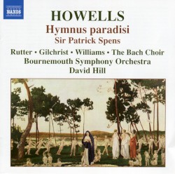 Hymnus paradisi / Sir Patrick Spens by Herbert Howells ;   Claire Rutter ,   James Gilchrist ,   The Bach Choir ,   Bournemouth Symphony Orchestra ,   David Hill