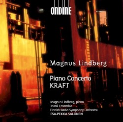 Piano Concerto / Kraft by Magnus Lindberg ;   Magnus Lindberg ,   Toimii Ensemble ,   Finnish Radio Symphony Orchestra ,   Esa-Pekka Salonen