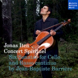Six Sonatas for Cello and Basso Continuo by Jean-Baptiste Barrière ;   Jonas Iten ,   Concert Spirituel
