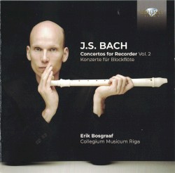 Concertos for Recorder, Vol. 2 by J.S. Bach ;   Erik Bosgraaf ,   Collegium Musicum Riga