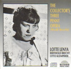 The Collector's Three Penny Opera (1929-1931 original cast) by Kurt Weill ;   Lotte Lenya ,   Bertolt Brecht
