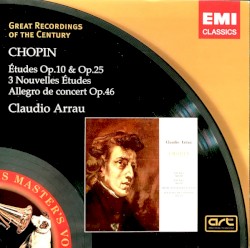 Études Op. 10 & Op. 25 / 3 Nouvelles Études / Allegro De Concert Op. 46 by Chopin ;   Claudio Arrau