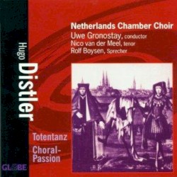 Totentanz / Choral-Passion by Hugo Distler ;   Netherlands Chamber Choir ,   Uwe Gronostay ,   Nico van der Meel ,   Rolf Boysen