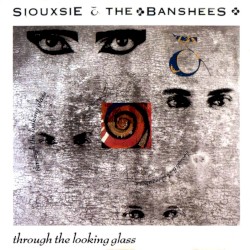 Through the Looking Glass by Siouxsie and the Banshees