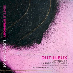 Métaboles / L'arbre des songes / Symphony no. 2 "Le double" by Dutilleux ;   Augustin Hadelich ,   Seattle Symphony ,   Ludovic Morlot