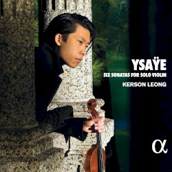 Six Sonatas for Solo Violin by Ysaÿe ;   Kerson Leong
