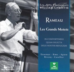 Les Grands Motets : In convertendo / Quam dilecta / Deus noster refugium by Rameau ;   Daneman ,   Rime ,   Agnew ,   Rivenq ,   Cavallier ,   Les Arts Florissants ,   William Christie