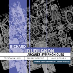 Arcanes symphoniques by Richard Dubugnon ;   Orchestre national de Montpellier Languedoc-Roussillon ,   Friedemann Layer ,   Enrique Diemecke ,   Alain Altinoglu