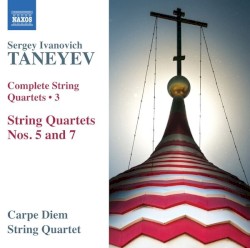 Complete String Quartets 3: String Quartets nos. 5 and 7 by Sergey Ivanovich Taneyev ;   Carpe Diem String Quartet