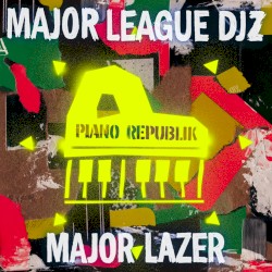 Piano Republik by Major Lazer  &   Major League DJz