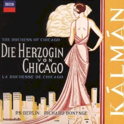 Die Herzogin von Chicago by Emmerich Kálmán ;   RS Berlin ,   Richard Bonynge