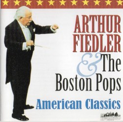 American Classics by Arthur Fiedler  &   Boston Pops Orchestra