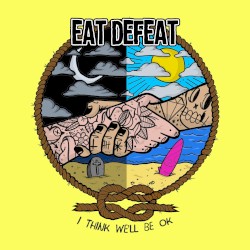 I Think We'll Be OK by Eat Defeat