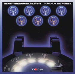 You Know the Number by Henry Threadgill Sextett