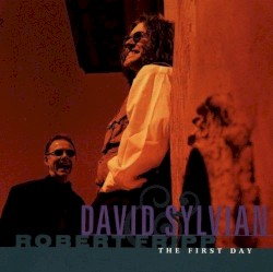 The First Day by David Sylvian  &   Robert Fripp