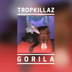 Gorila by Tropkillaz